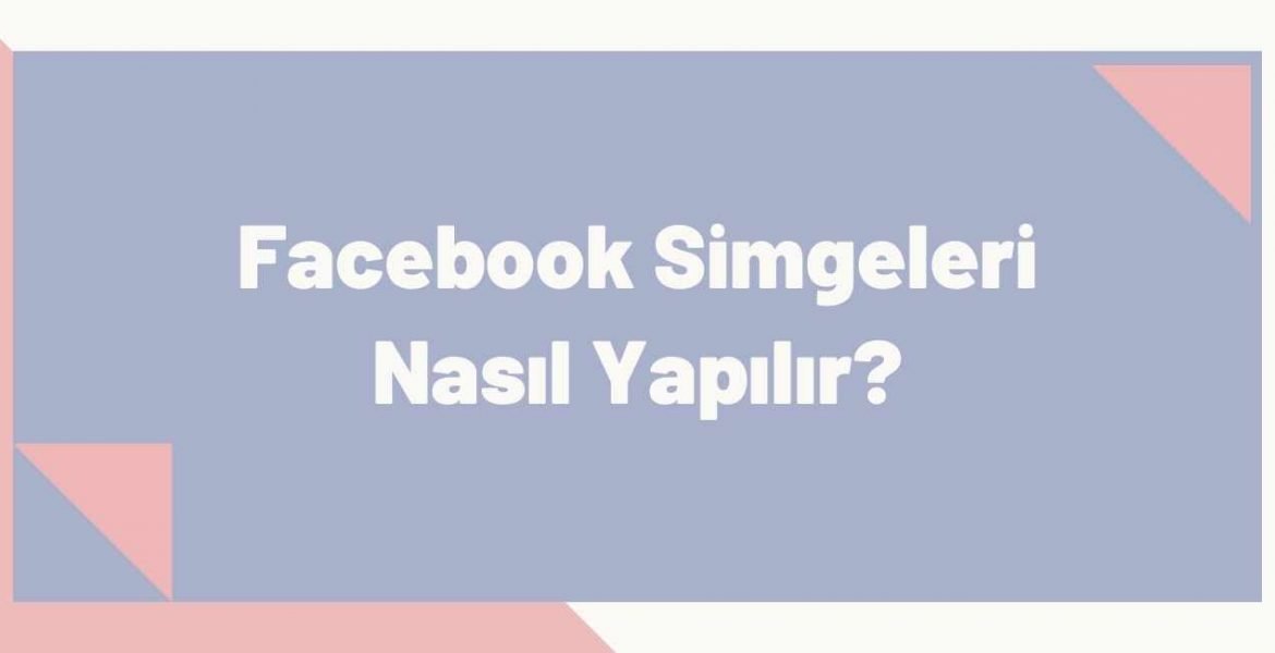 Facebook Simgeleri Nasıl Yapılır?