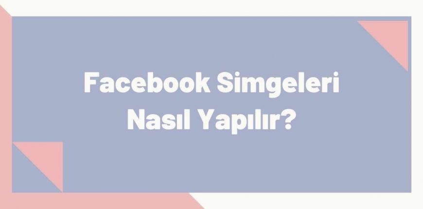 Facebook Simgeleri Nasıl Yapılır?