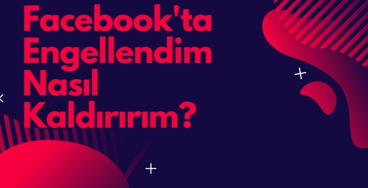 Facebookta Engellendim Nasıl Kaldırırım?