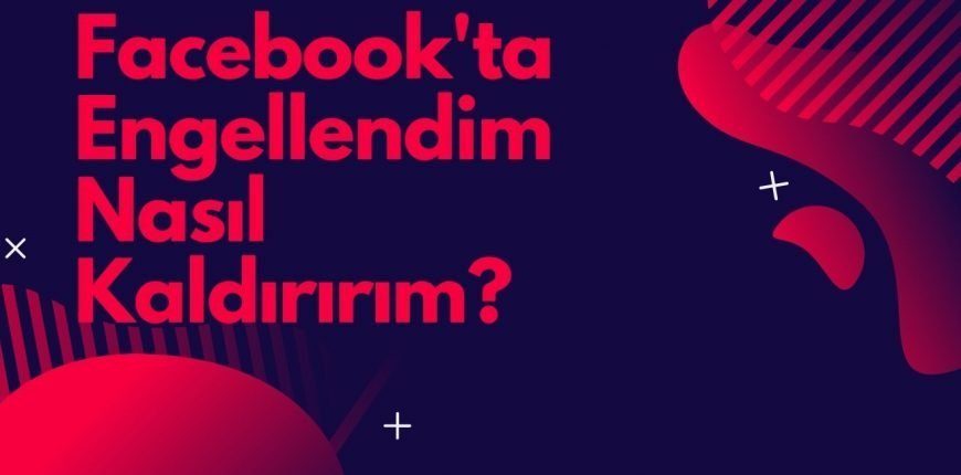 Facebookta Engellendim Nasıl Kaldırırım?