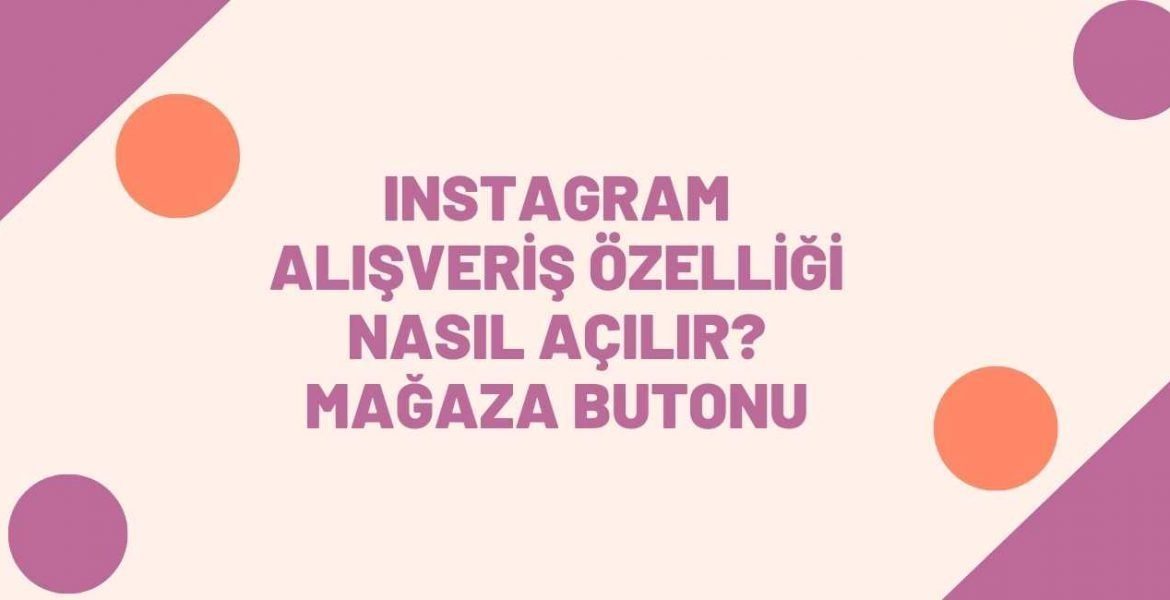 Instagram Alışveriş Özelliği Nasıl Açılır? Mağaza Butonu