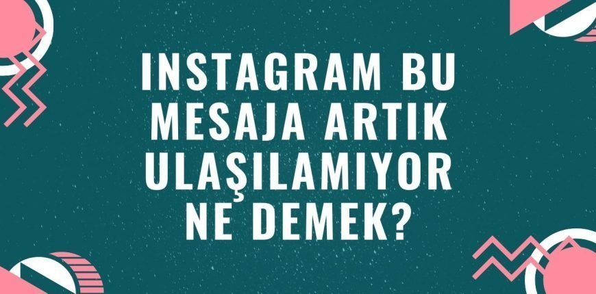 İnstagram Bu Mesaja Artık Ulaşamıyor Hatası Neden Olur?