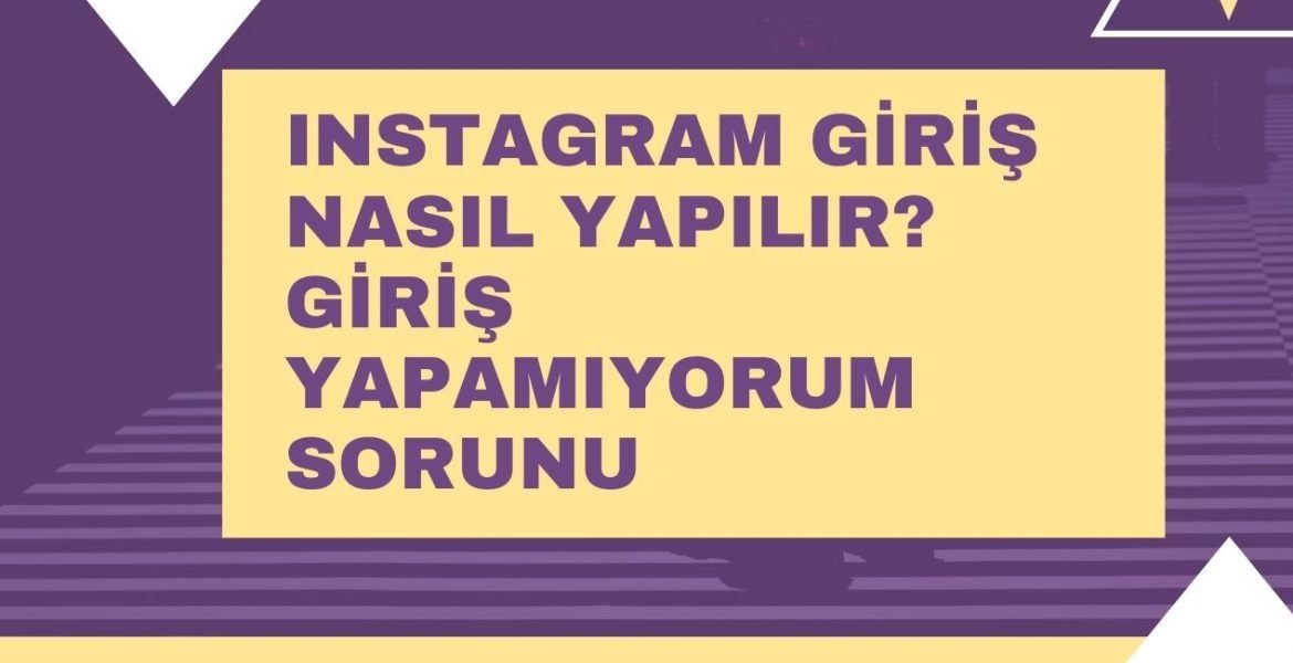 Instagram Giriş Nasıl Yapılır? Giriş Yapamıyorum Sorunu