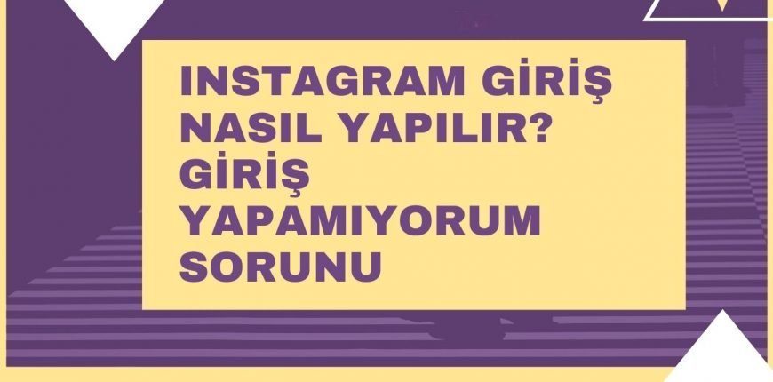 Instagram Giriş Nasıl Yapılır? Giriş Yapamıyorum Sorunu