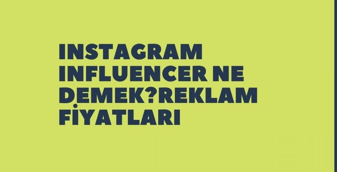 Instagram Influencer Ne Demek Reklam Fiyatları Nasıl