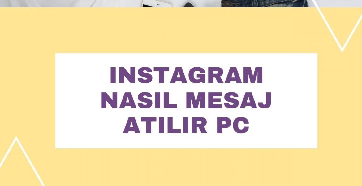 Instagram Nasıl Mesaj Atılır PC