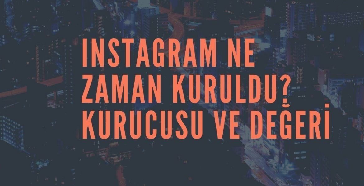 Instagram Ne Zaman Kuruldu? Kurucusu ve Değeri