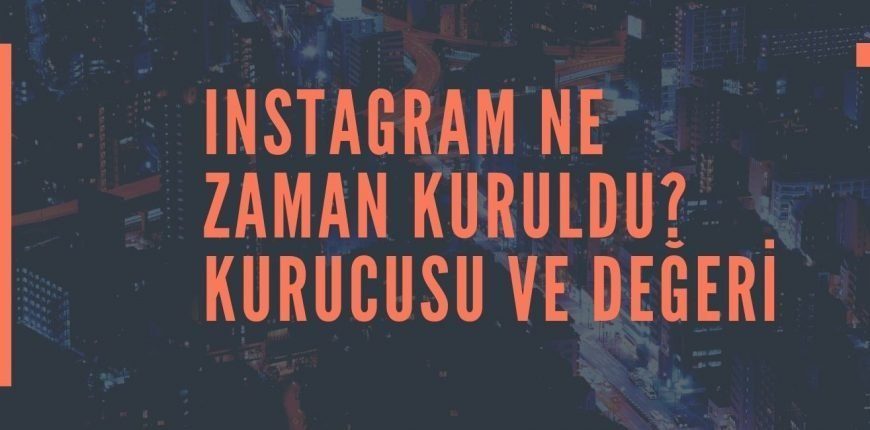 Instagram Ne Zaman Kuruldu? Kurucusu ve Değeri