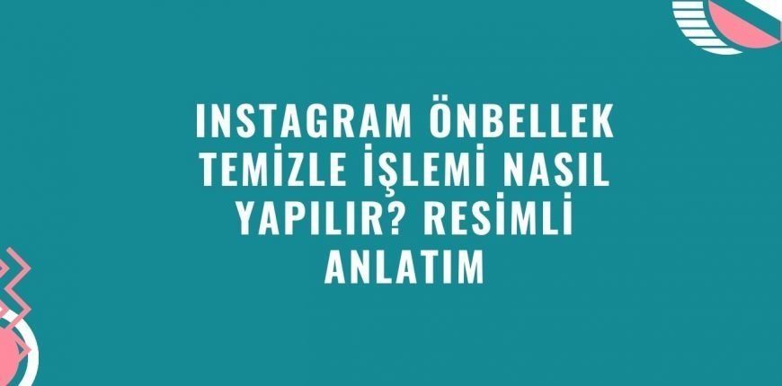 Instagram Önbellek Temizle İşlemi Nasıl Yapılır, Ne İşe Yarar? Resimli Anlatım