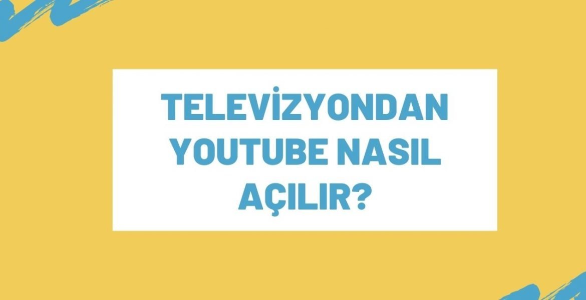 Televizyondan Youtube Nasıl Açılır