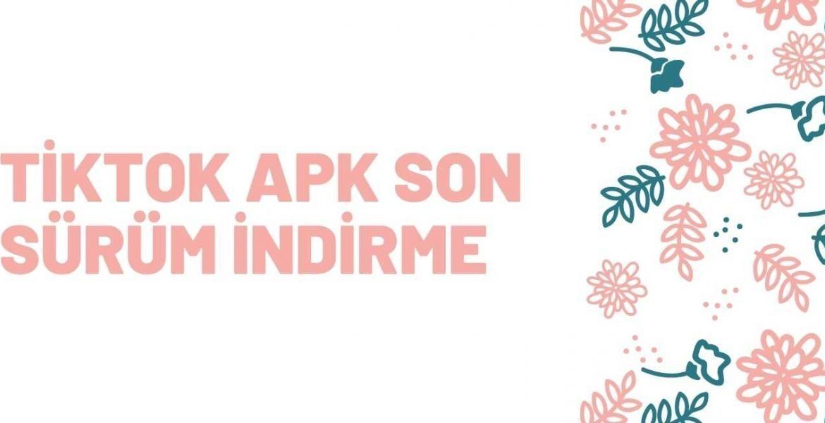 Tiktok APK Son Sürüm İndirme