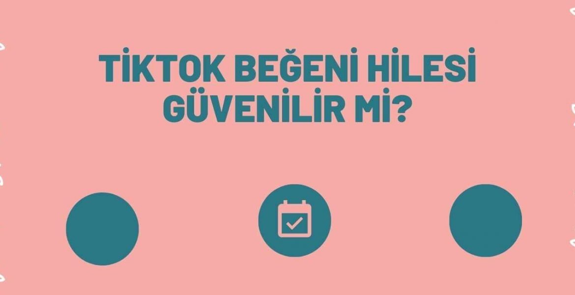 Tiktok Beğeni Hilesi Güvenilir mi