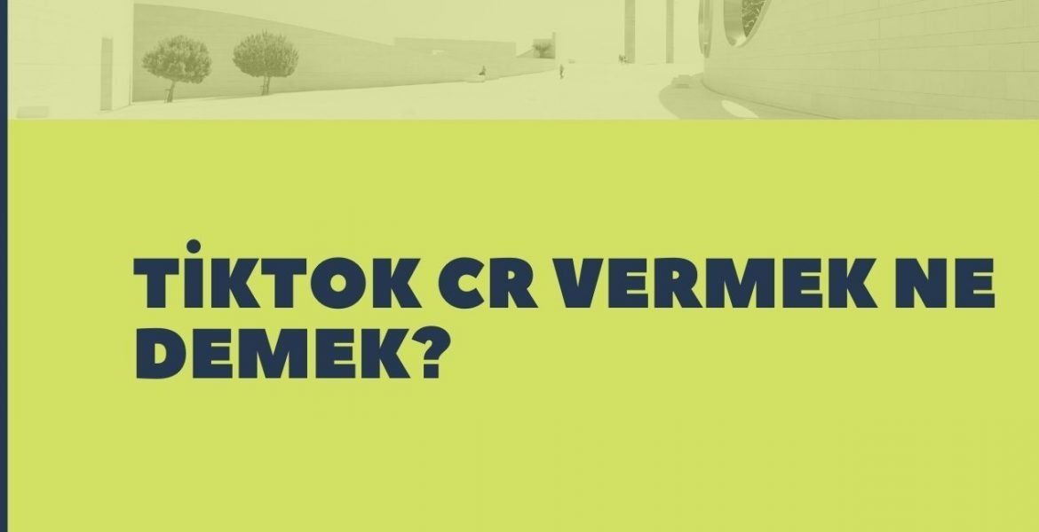 Tiktok CR Vermek Ne Demek