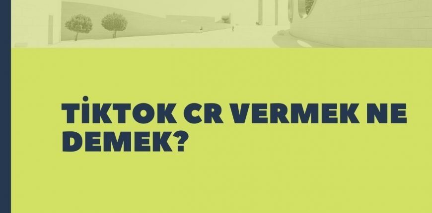 Tiktok CR Vermek Ne Demek