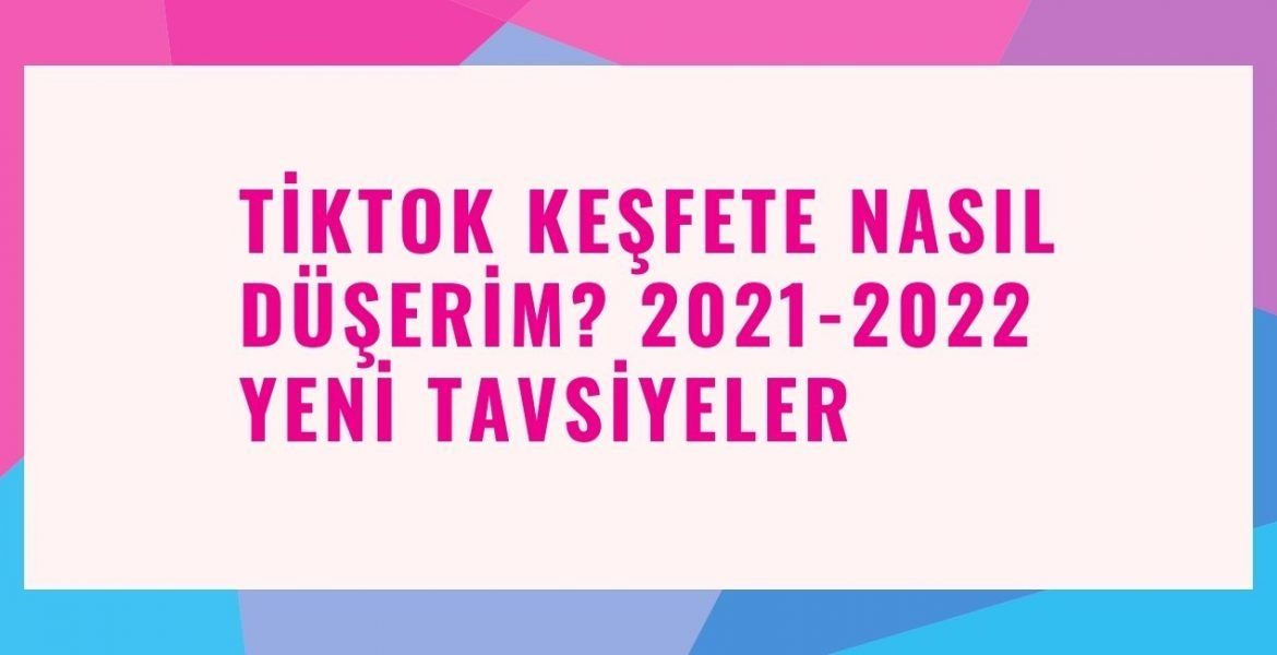 Tiktok Keşfete Nasıl Düşerim 2021-2022 Yeni Tavsiyeler