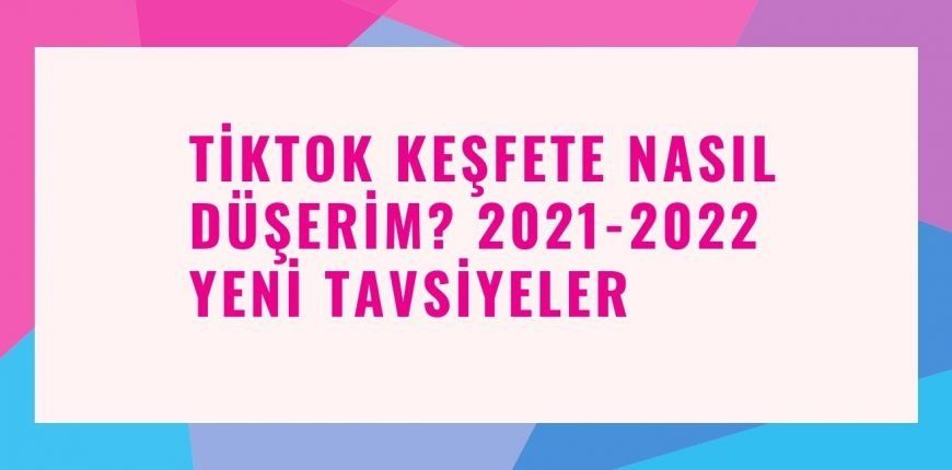 Tiktok Keşfete Nasıl Düşerim 2021-2022 Yeni Tavsiyeler