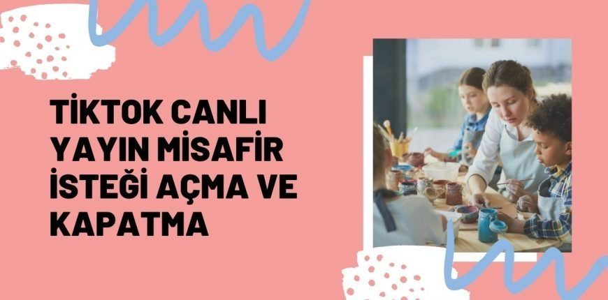 Tiktok Misafir İsteği Nasıl Açılır?