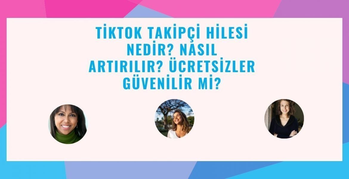 Tiktok Takipçi Hilesi Nedir? Nasıl Artırılır? Ücretsizler Güvenilir mi?