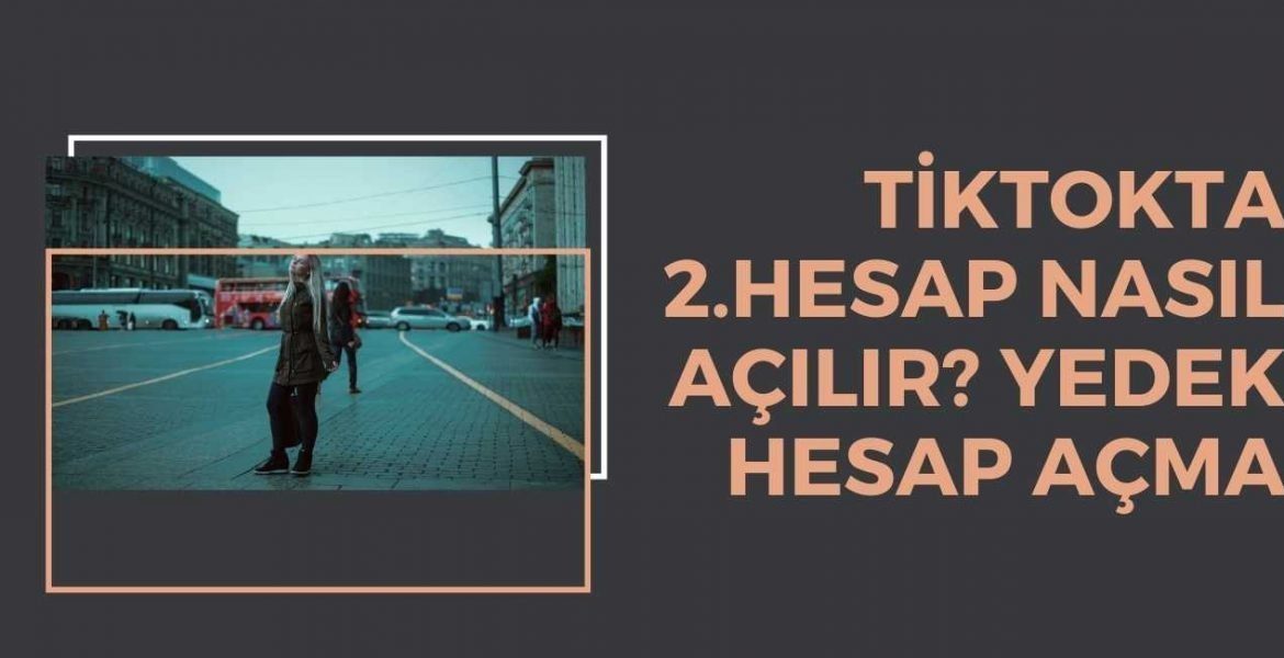 Tiktokta 2.Hesap Nasıl Açılır? Yedek Hesap Açma