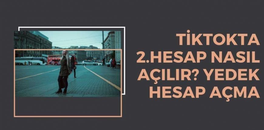 Tiktokta 2.Hesap Nasıl Açılır? Yedek Hesap Açma