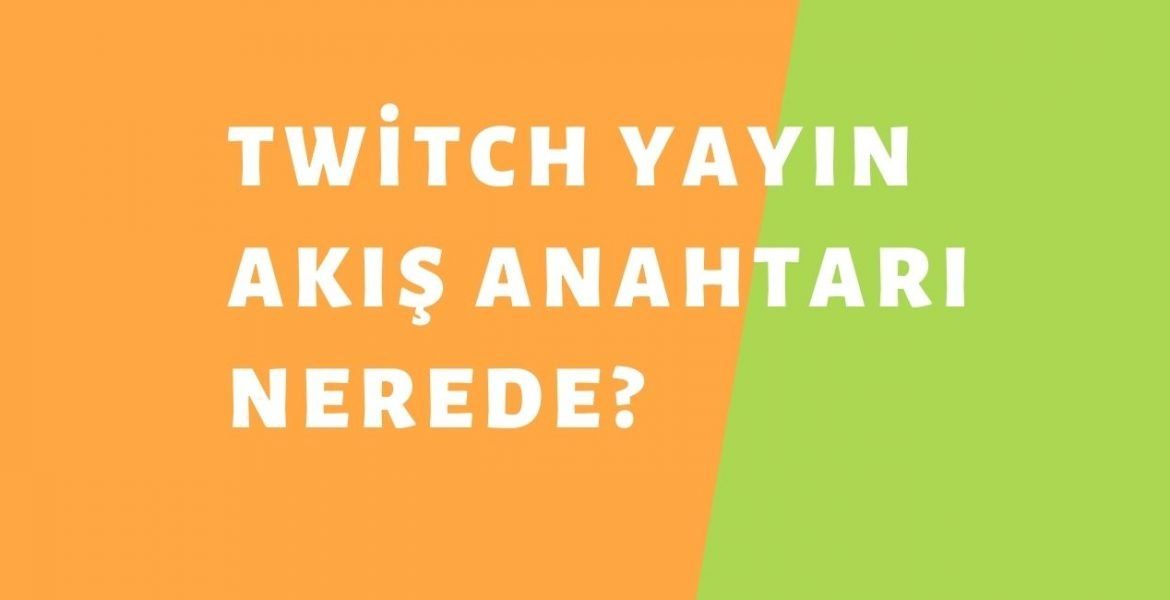 Twitch Yayın Akış Anahtarı Nerede?