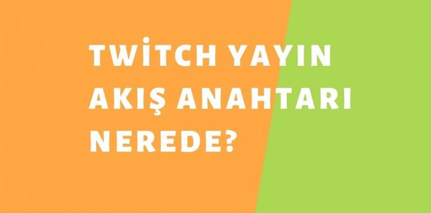 Twitch Yayın Akış Anahtarı Nerede?