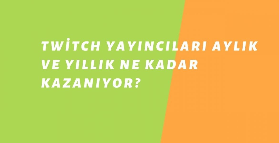 Twitch Yayıncıları Aylık ve Yıllık Kaç Para Kazanıyor? 2021-2022