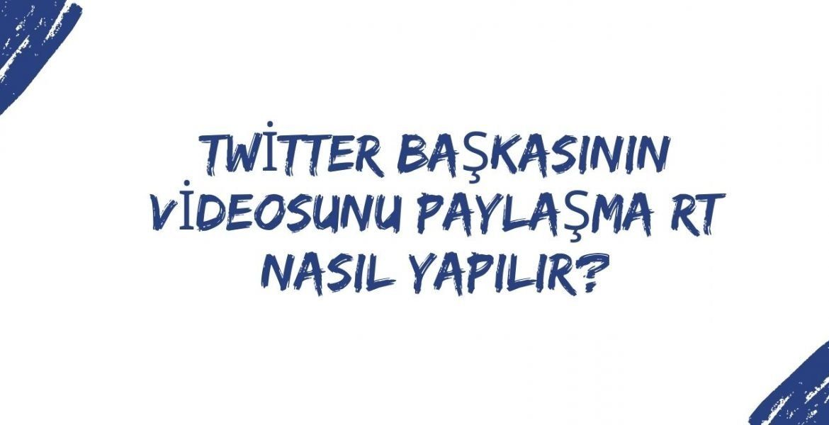 Twitter Başkasının Videosunu Paylaşma RT Nasıl Yapılır?