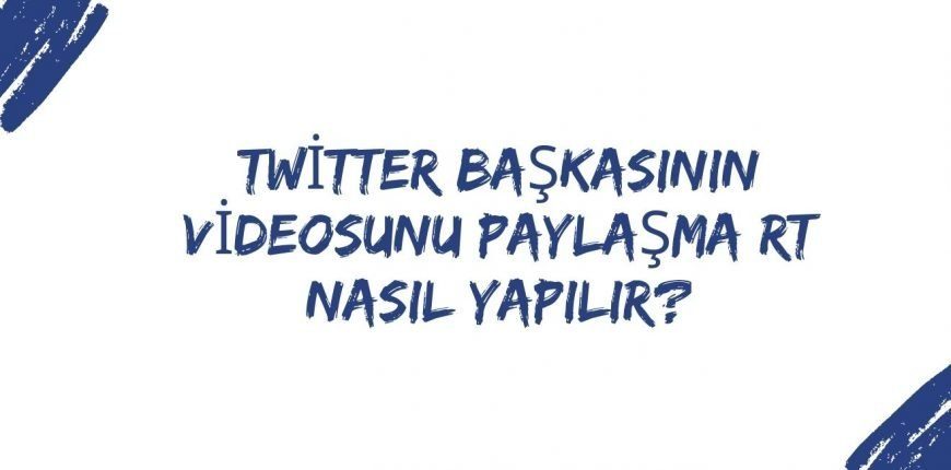 Twitter Başkasının Videosunu Paylaşma RT Nasıl Yapılır?