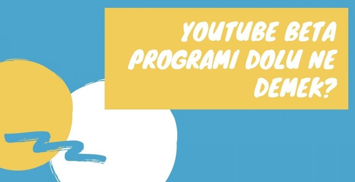 Youtube Beta Programı Dolu Ne Demek?