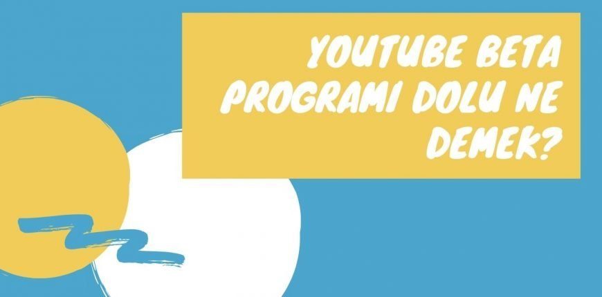 Youtube Beta Programı Dolu Ne Demek?