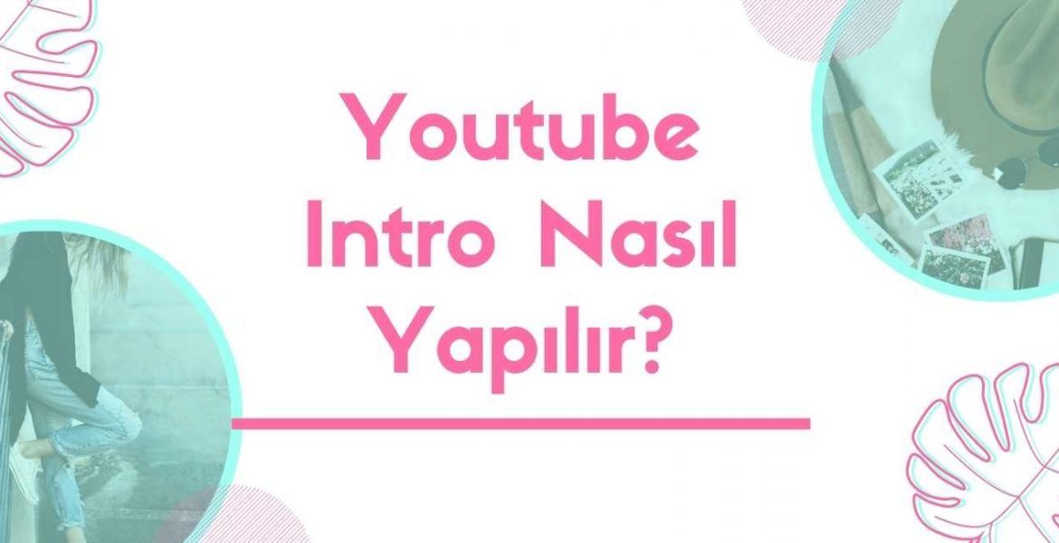 Youtube Intro Nasıl Yapılır?