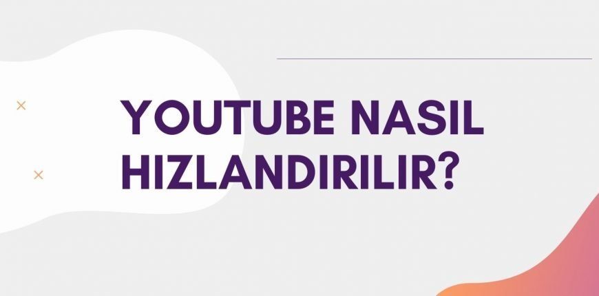 Youtube Nasıl Hızlandırılır?