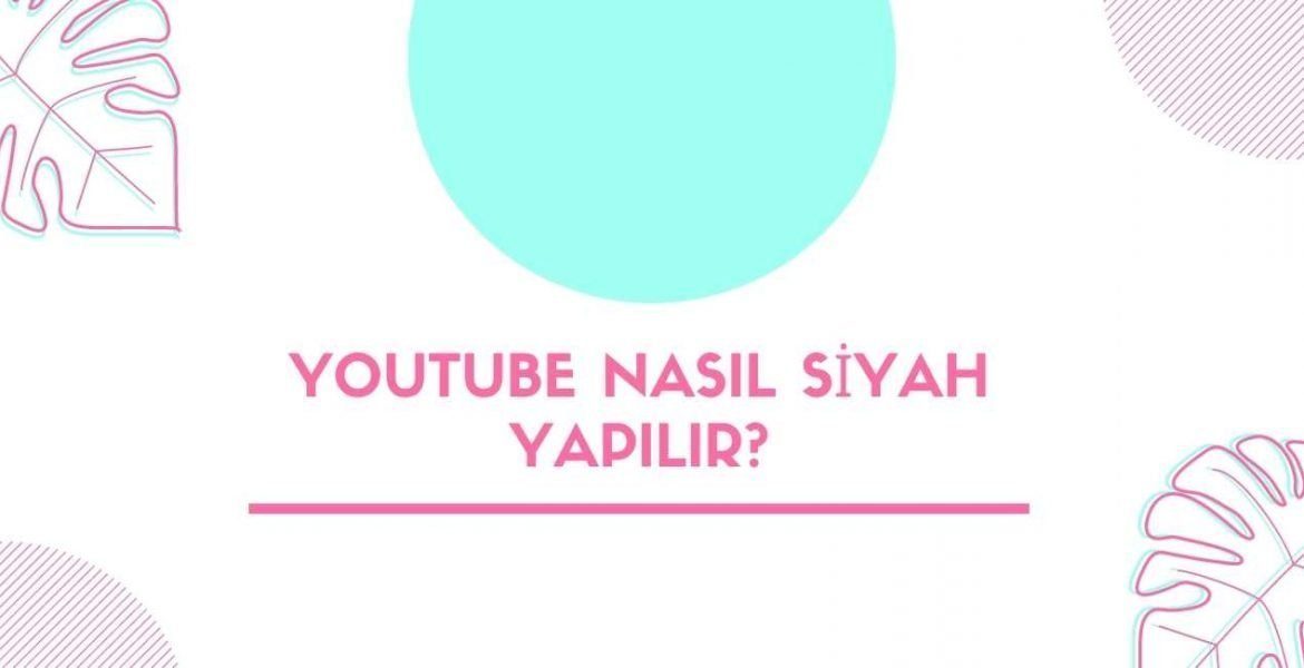 Youtube Nasıl Siyah Yapılır?