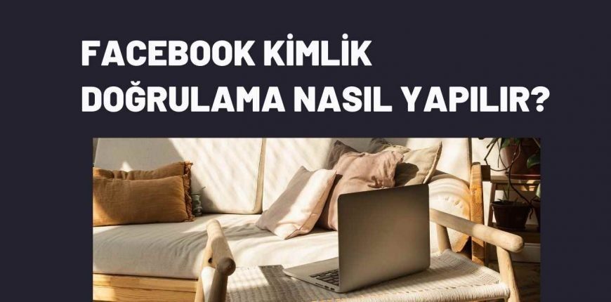 Facebook Kimlik Doğrulama Nasıl Yapılır?