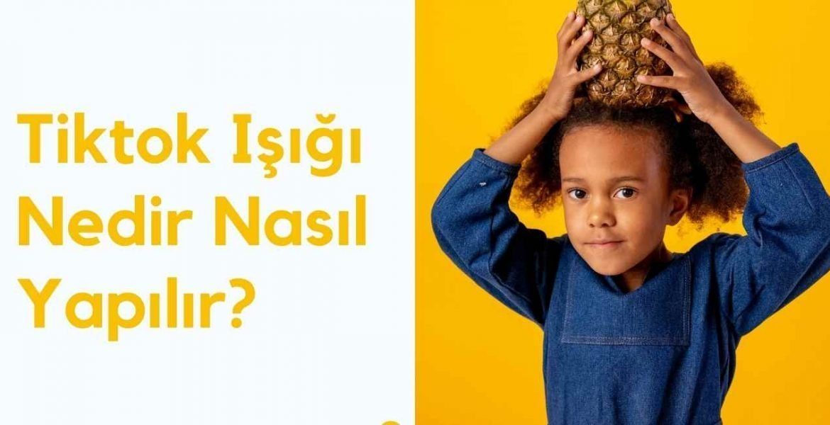 Tiktok Işığı Nedir Nasıl Yapılır?