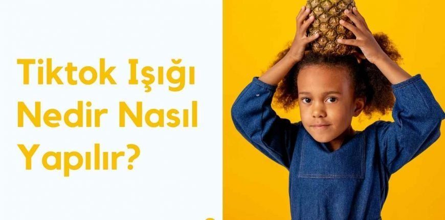 Tiktok Işığı Nedir Nasıl Yapılır?