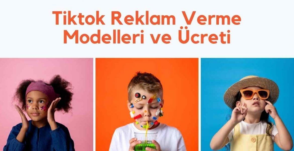 Tiktok Reklam Verme Modelleri ve Ücreti