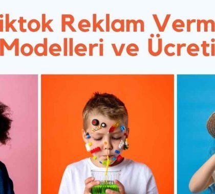 Tiktok Reklam Verme Modelleri ve Ücreti