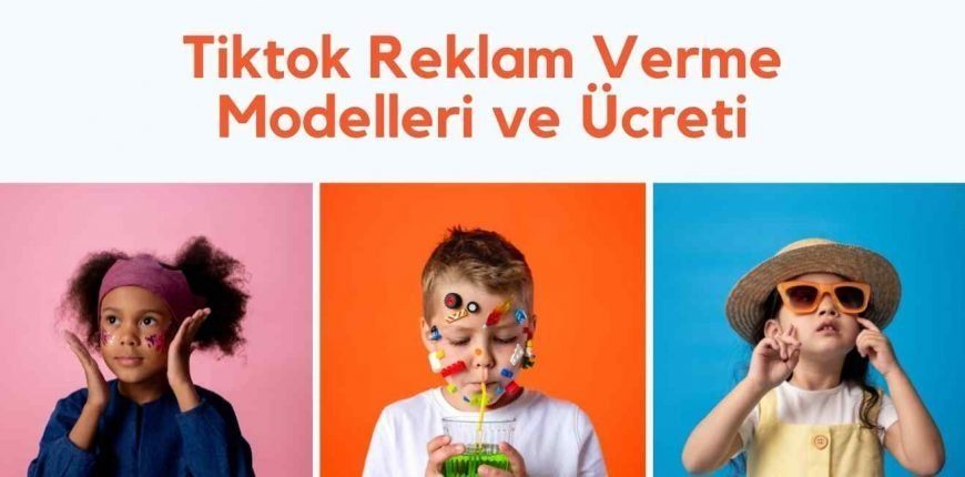 Tiktok Reklam Verme Modelleri ve Ücreti