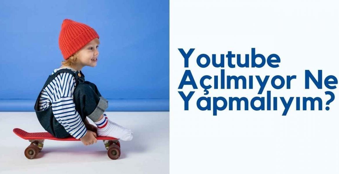 Youtube Açılmıyor Ne Yapmalıyım?