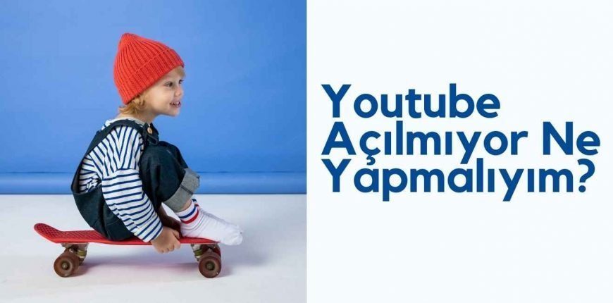 Youtube Açılmıyor Ne Yapmalıyım?