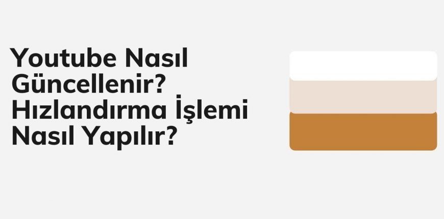 Youtube Nasıl Güncellenir? Hızlandırma İşlemi Nasıl Yapılır?