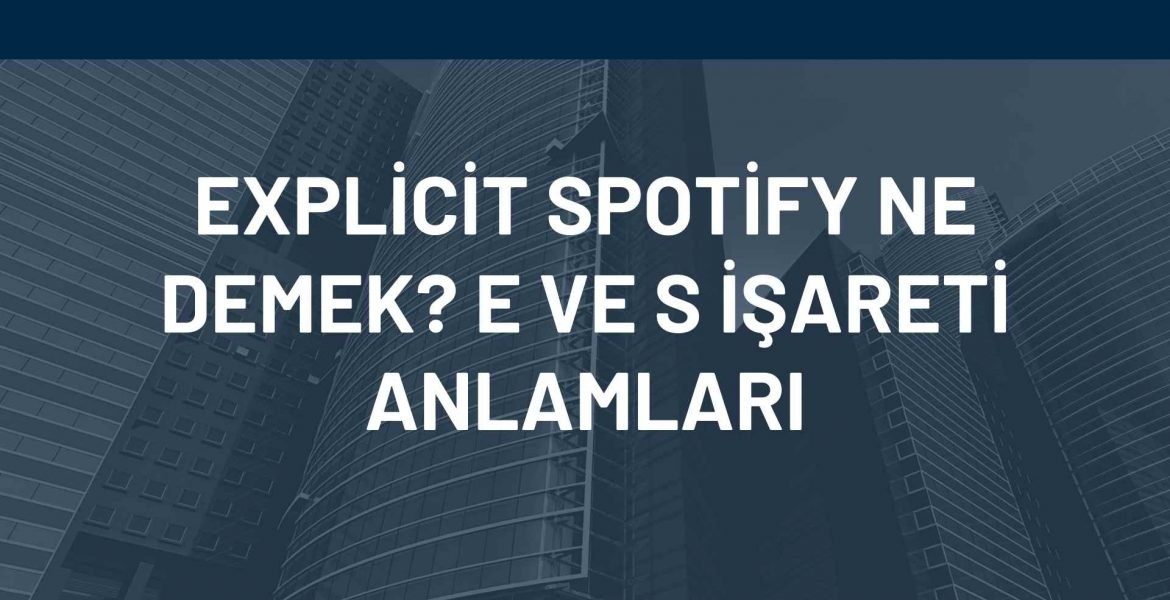 Explicit Spotify Ne Demek? E ve S İşareti Anlamları