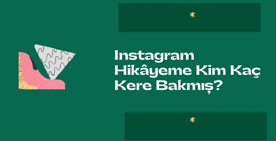 Instagram Hikâyeme Kim Kaç Kere Bakmış?