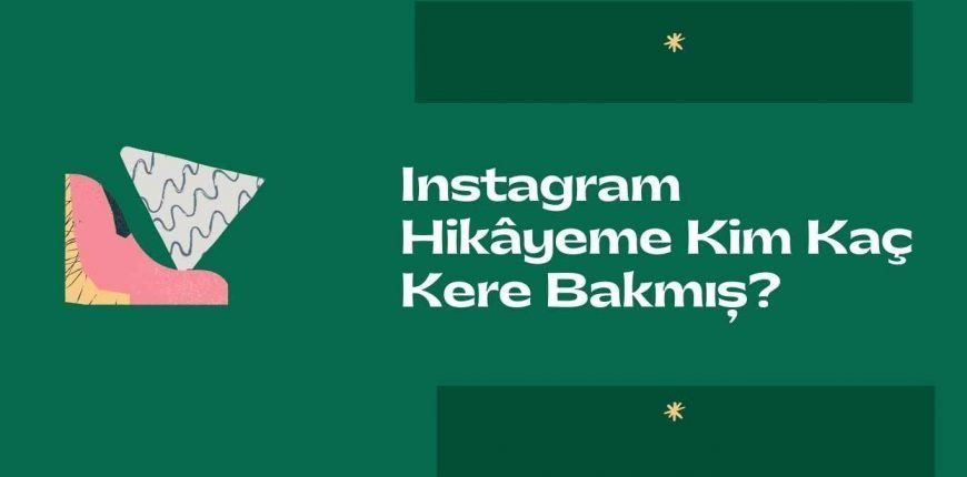 Instagram Hikâyeme Kim Kaç Kere Bakmış?