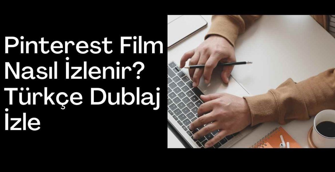 Pinterest Film Nasıl İzlenir? Türkçe Dublaj İzle