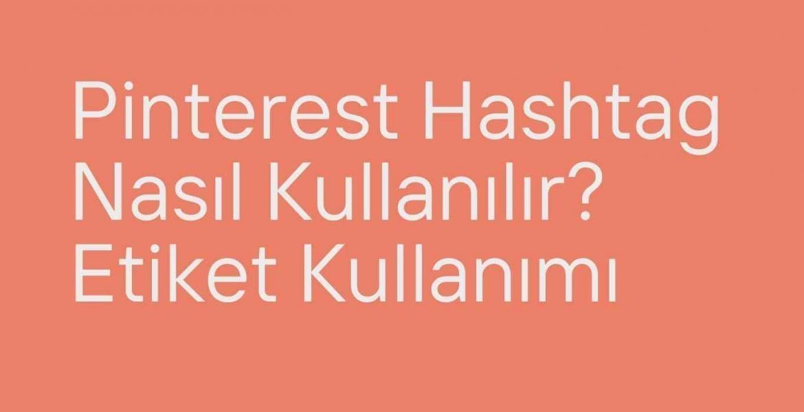 Pinterest Hashtag Nasıl Kullanılır? Etiket Kullanımı