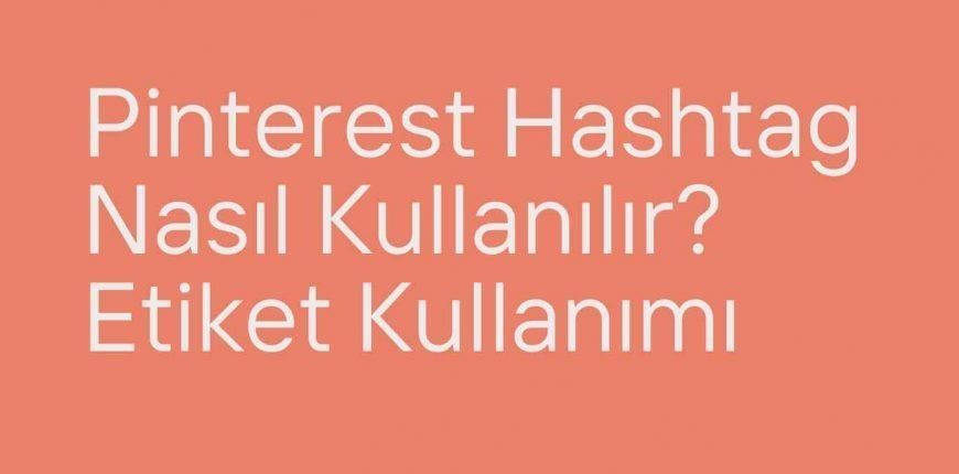 Pinterest Hashtag Nasıl Kullanılır? Etiket Kullanımı