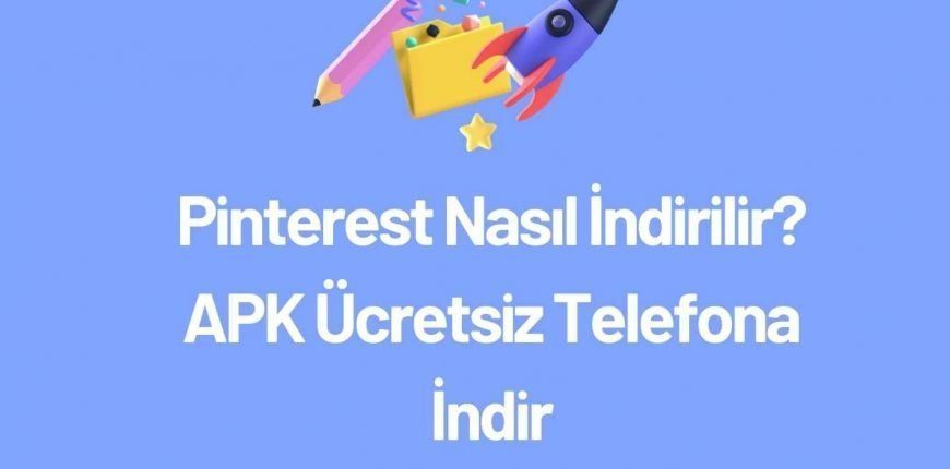 Pinterest Nasıl İndirilir? APK Ücretsiz Telefona İndir